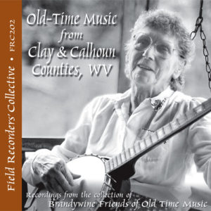 FRC202 – Old-Time Music from Clay & Calhoun Counties, WV (From the collection of the Brandwine Friends of Old Time Music)