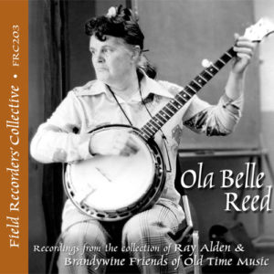 FRC203 – Ola Belle Reed (From the collection of the Brandwine Friends of Old Time Music)