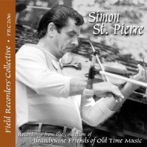 FRC206 – Simon St. Pierre (From the collection of the Brandwine Friends of Old Time Music)