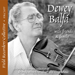 FRC207– Dewey Balfa with Friends & Family (From the collection of the Brandwine Friends of Old Time Music) 