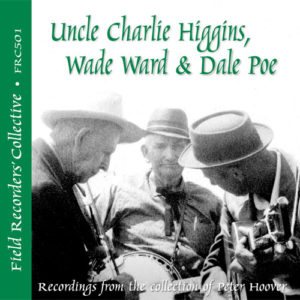 FRC501 – Uncle Charlie Higgins, Wade Ward & Dale Poe (From the collection of Peter Hoover)
