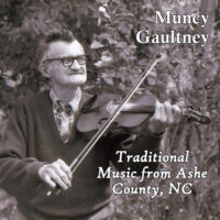 Muncy Gaultney - Traditional Music from Ashe County, NC